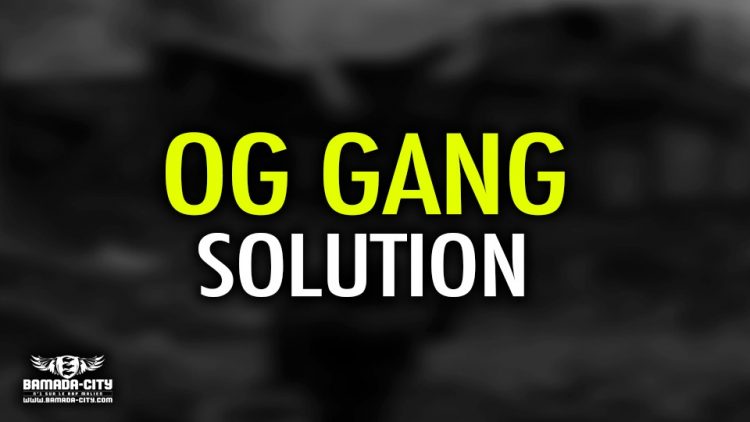 OG GANG - SOLUTION - Prod by DJINÈ MAIFA