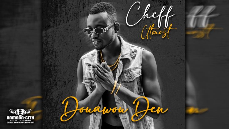 CHEFF UTMOST - DOUAWOU DEN - Prod by LEX PAPY