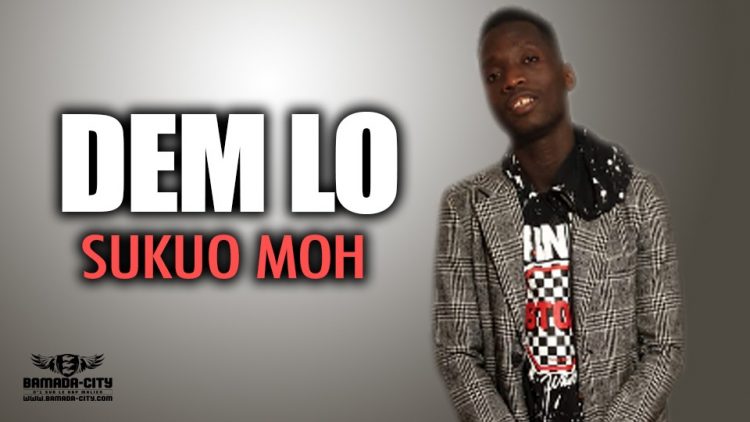 DEM LO - SUKUO MOH - Prod by DEZIRA