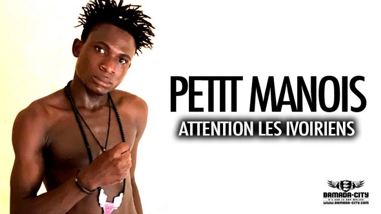 PETIT MANOIS - ATTENTION LES IVOIRIENS - Prod by H2 MUSIC