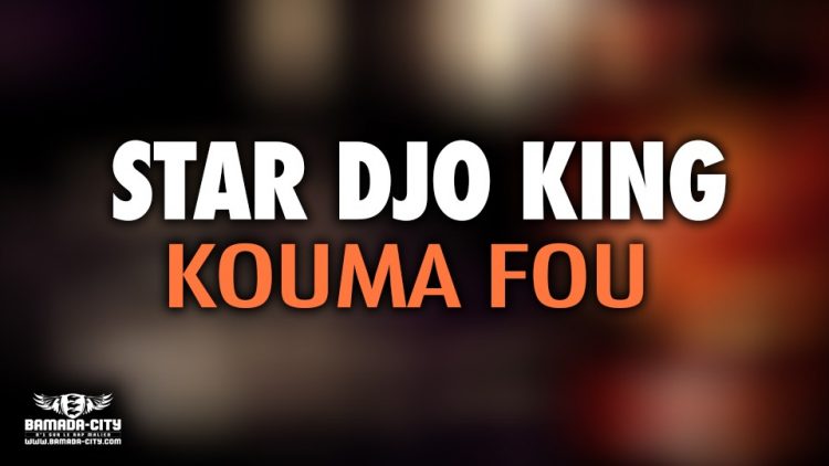 STAR DJO KING - KOUMA FOU - Prod by LEVIS