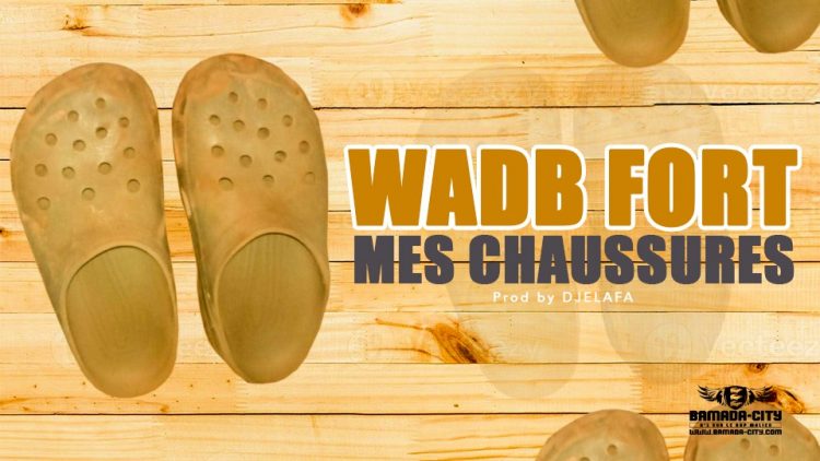 WADB FORT - MES CHAUSSURES - Prod by DJELAFA