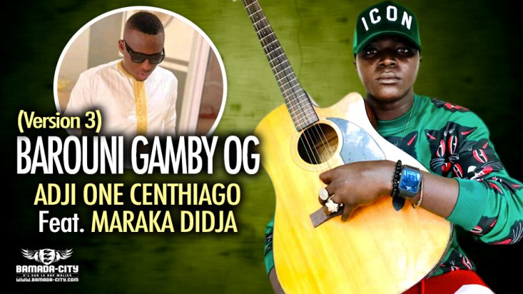 ADJI ONE CENTHIAGO Feat. MARAKA DIDJA - BAROUNI GAMBY OG (Version 3) - Prod by LAGARE PROD