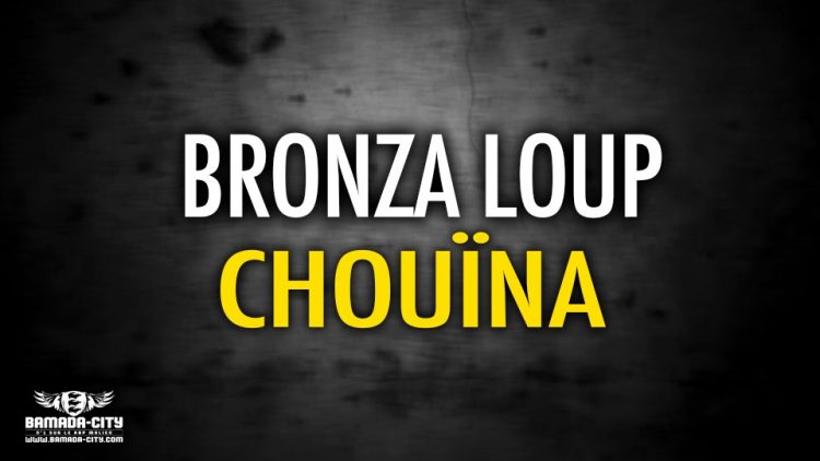 BRONZA LOUP - CHOUÏNA - Prod by SALCHE