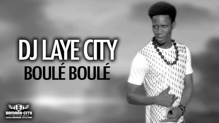 DJ LAYE CITY - BOULÉ BOULÉ - Prod by BACKOZY BEAT