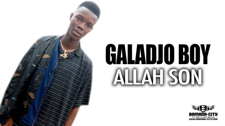 GALADJO BOY - ALLAH SON - Prod by AMADIAL