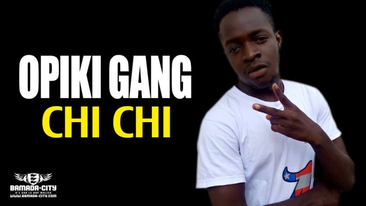 OPIKI GANG - CHI CHI - Prod by MAKENZI