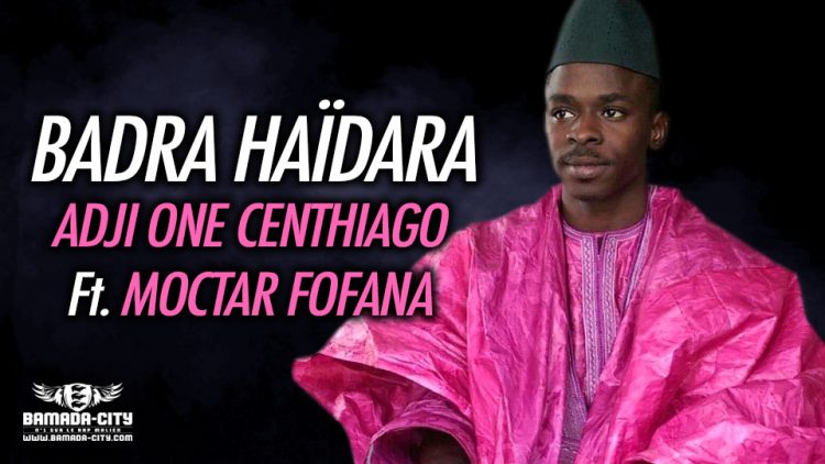 ADJI ONE CENTHIAGO Feat. MOCTAR FOFANA - BADRA HAÏDARA - Prod by BAKOZY BEATZ