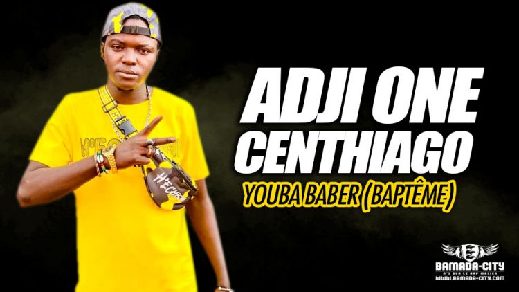 ADJI ONE CENTHIAGO - YOUBA BABER (BAPTÊME) - Prod by PRINCE BEATZ