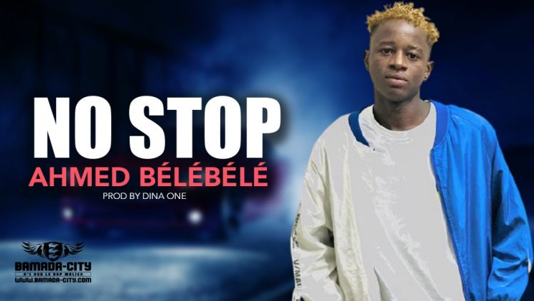 AHMED BÉLÉBÉLÉ - NO STOP - Prod by DINA ONE