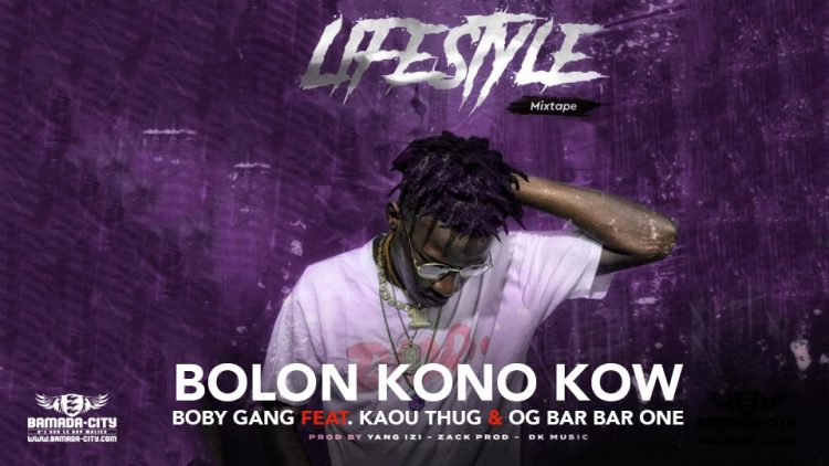 BOBY GANG Feat. KAOU THUG & OG bar BAR ONE - BOLON KONO KOW Extrait de la mixtape LIFESTYLE - Prod by YANG MOH IZI