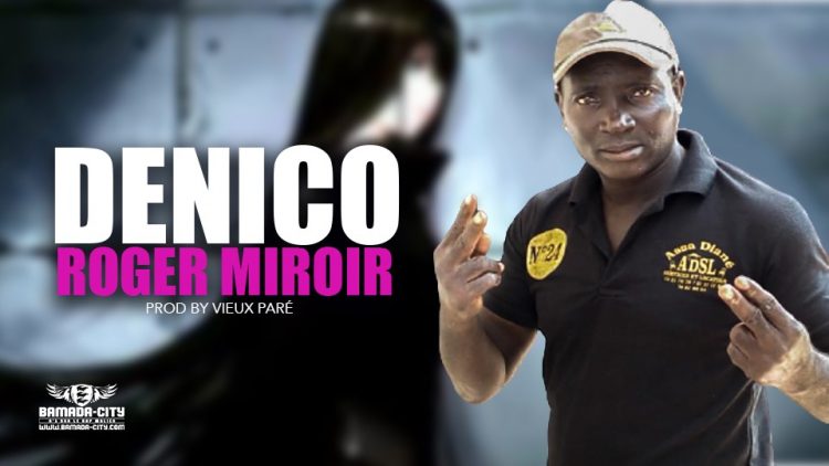 ROGER MIROIR - DENICO - Prod by VIEUX PARÉ