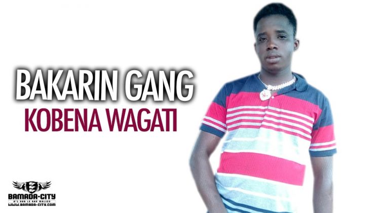 BAKARIN GANG - KOBENA WAGATI - Prod by P-DEMK