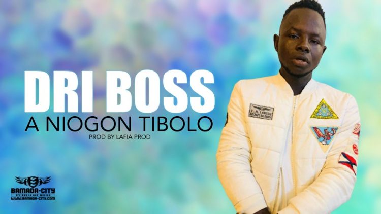 DRI BOSS - A NIOGON TIBOLO - Prod BY LAFIA PROD