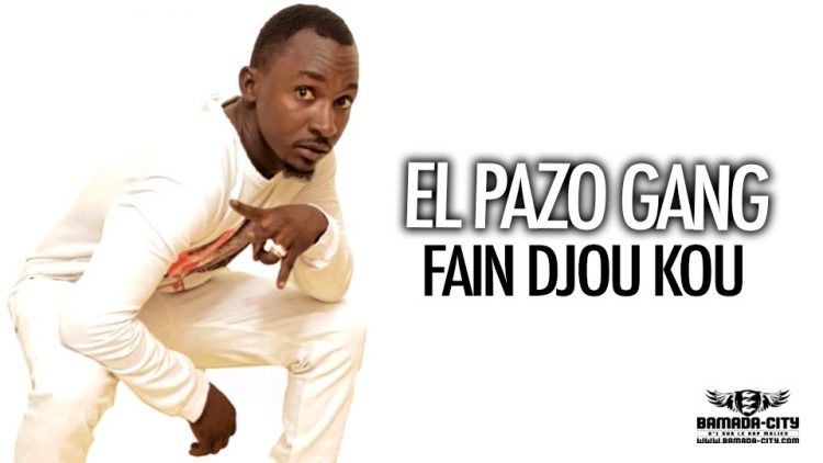 EL PAZO GANG - FAIN DJOU KOU - Prod by THE MAN