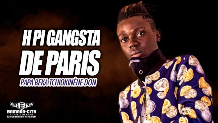 H PI GANGSTA DE PARIS - PAPA BEKA TCHIOKINÈNE DON - Prod by DOUCARA