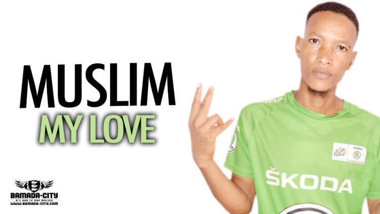 MUSLIM - MY LOVE - Prod by LILI KA