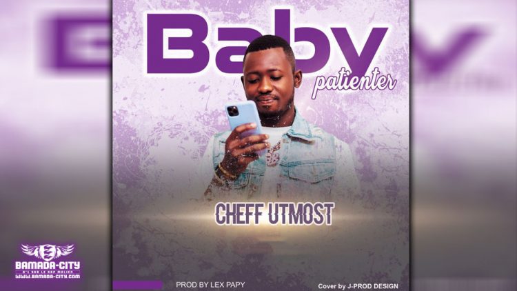 CHEFF UTMOST - BABY I PATIENTER - Prod by LEX PAPY