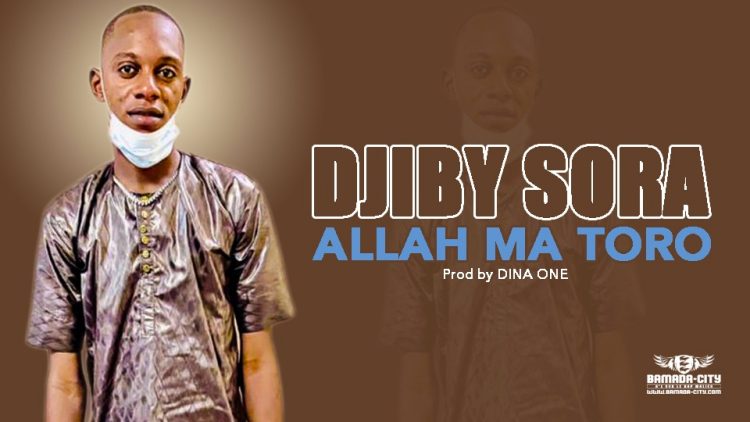 DJIBY SORA - ALLAH MA TORO - Prod by DINA ONE