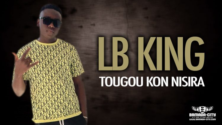 LB KING - TOUGOU KON NISIRA KAGNE - Prod by DEM PROD
