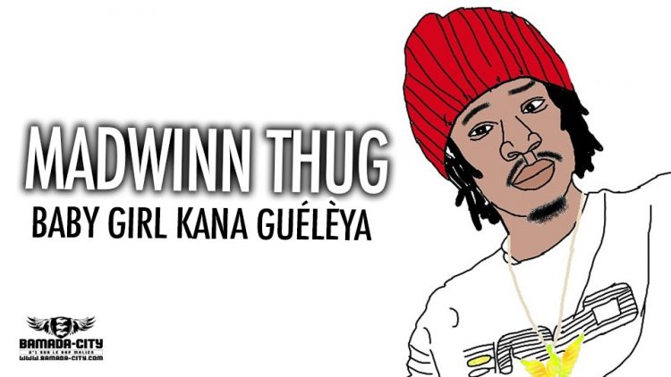 MADWINN THUG - BABY GIRL KANA GUÉLÈYA - Prod by BLACK PROD