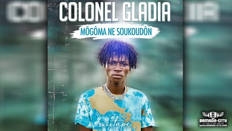 COLONEL GLADIA - MÔGÔMA NE SOUKOUDÔN (Mixtape Complète)