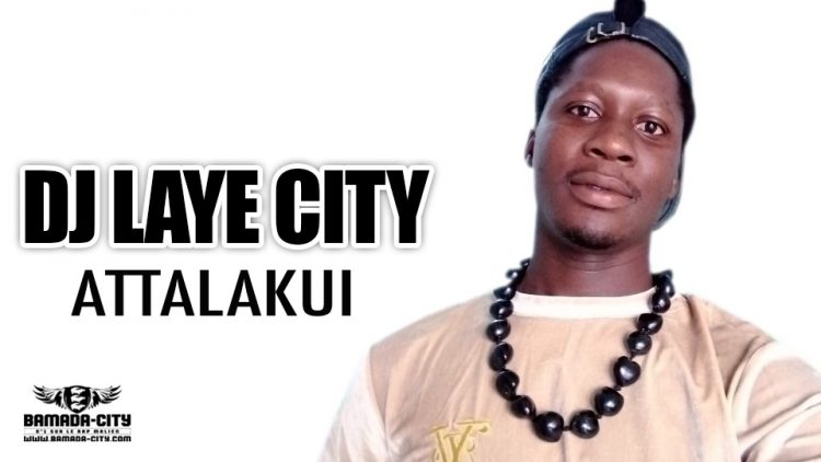 DJ LAYE CITY - ATTALAKUI - Prod by BACKOZY BEAT