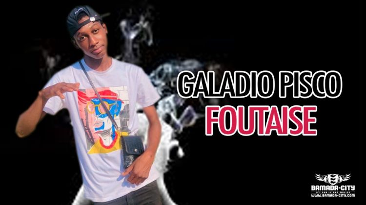 GALADIO PISCO - FOUTAISE - Prod by LEX PAPY