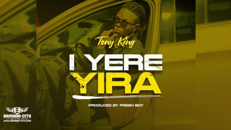 TONY KING - I YERE YIRA - Prod by KALIF & FRESH BOY