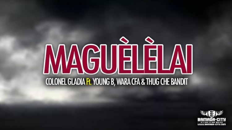 COLONEL GLADIA Feat. YOUNG B, WARA CFA & THUG CHE BANDIT - MAGUÈLÈLAI - Prod by ISKO PROD