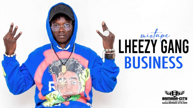 LHEEZY GANG - BUSINESS (Mixtape Complète)