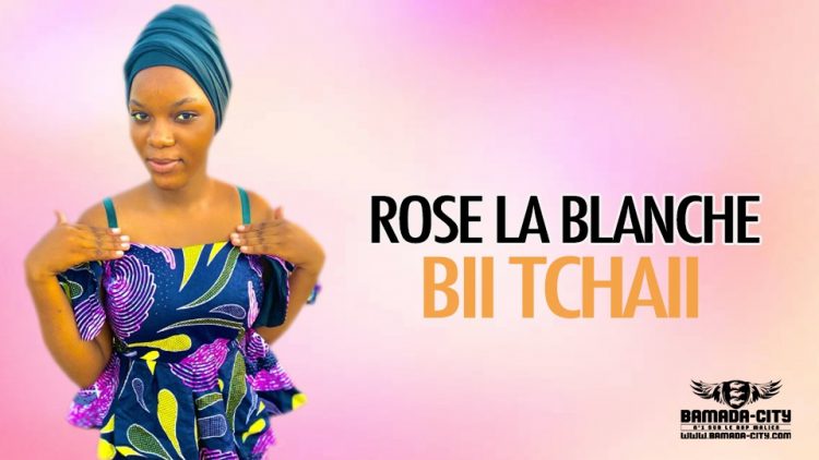 ROSE LA BLANCHE - BII TCHAII - Prod by ABDOUL PROD