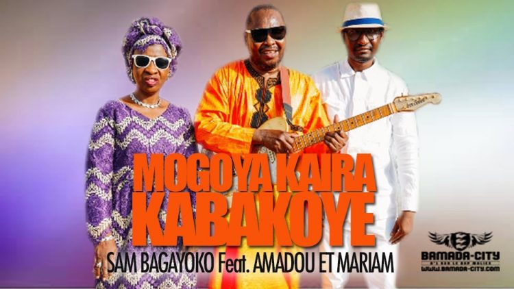 SAM BAGAYOKO Feat. AMADOU ET MARIAM - MOGOYA KAIRA KABAKOYE - Prod by RAMMZIK PROD