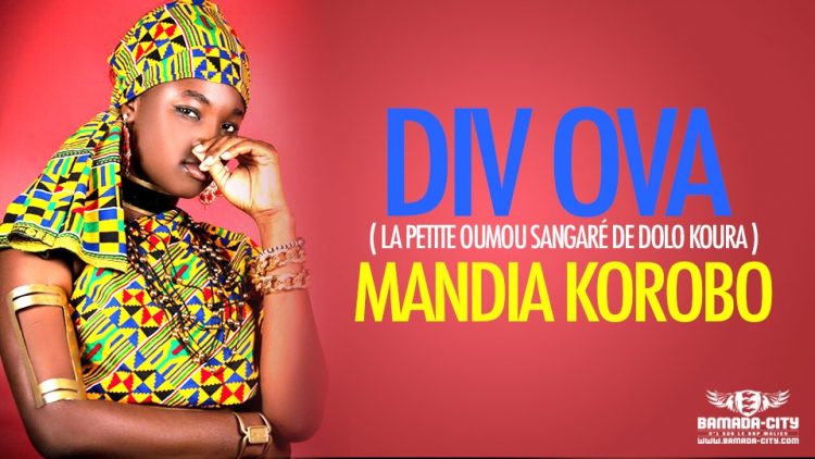 DIV OVA ( LA PETITE OUMOU SANGARÉ DE DOLO KOURA ) - MANDIA KOROBO - Prod by DJINAI BALLA