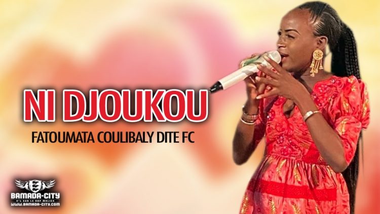FATOUMATA COULIBALY DITE FC - NI DJOUKOU - Prod by BABA SIMAGA