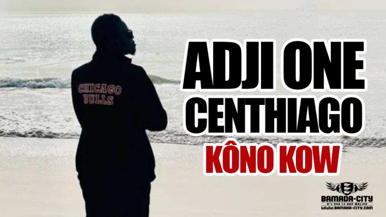 ADJI ONE CENTHIAGO - KÔNO KOW - Prod by LAGARE PROD