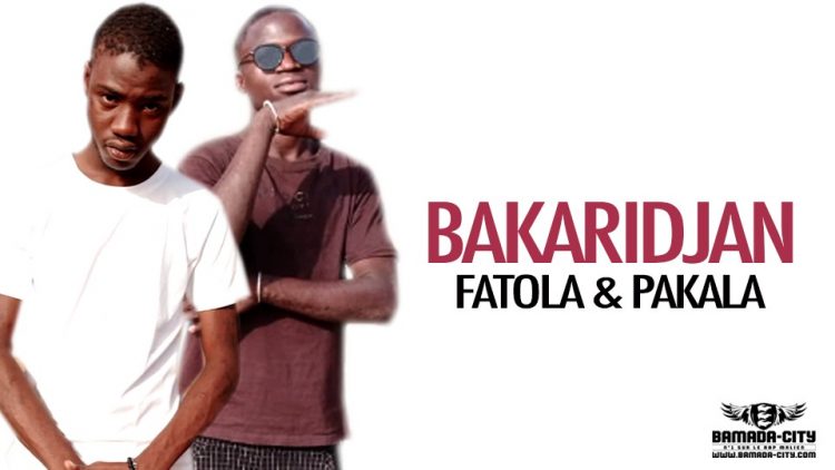 FATOLA & PAKALA - BAKARIDJAN - Prod by FRANÇAIS