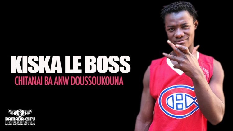 KISKA LE BOSS - CHITANAI BA ANW DOUSSOUKOUNA - Prod by YEBISKO