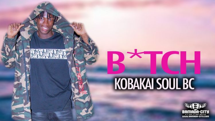 KOBAKAI SOUL BC - B*TCH 1er extrait de L' EP MISSIONNAIRE - Prod by CHARLY KMIKAZ