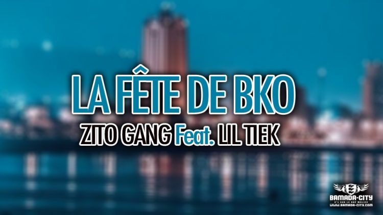 ZITO GANG Feat. LIL TIEK - LA FÊTE DE BAMAKO - Prod by CRONIK MUSIK