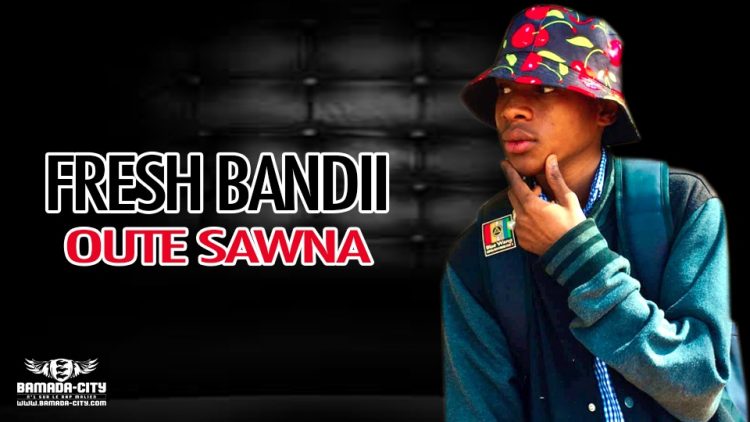 FRESH BANDII - OUTE SAWNA - Prod by DOUCARA