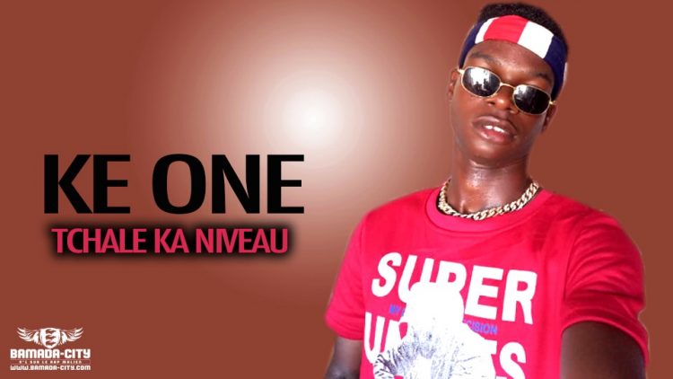 KE ONE - TCHALE KA NIVEAU - Prod by DES BIT