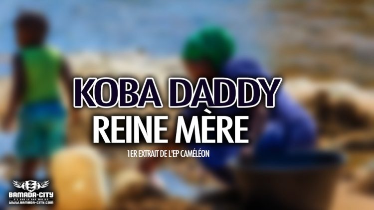 KOBA DADDY - REINE MÈRE 1er Extrait de L'EP CAMÉLÉON - Prod by ZACK PROD