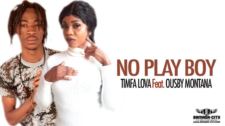 TIMFA LOVA Feat. OUSBY MONTANA - NO PLAY BOY - Prod by LAFIA RECORDS