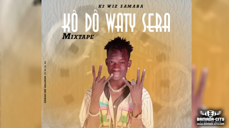 K2 WIZ SAMABA - KÔ DÔ WATY SERA ( Mixtape Complète)