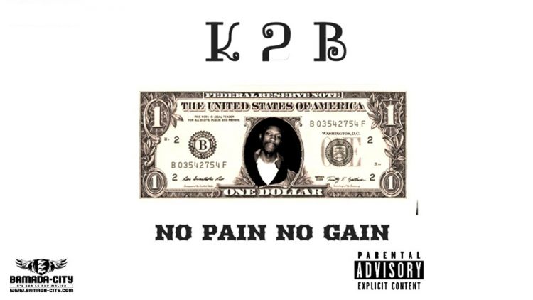 K2B - NO PAIN NO GAIN - Prod by PIZARRO ( BAMADA CITY )