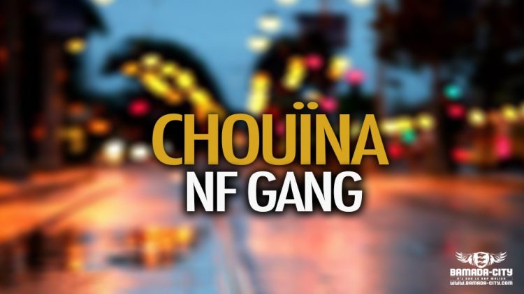 NF GANG - CHOUÏNA - Prod by FRESH BOY