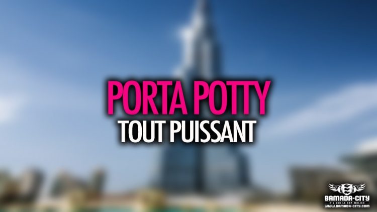 TOUT PUISSANT - PORTA POTTY - Prod by STREE LABEL