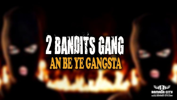 2 BANDITS GANG - AN BE YE GANGSTA - Prod by COOL B