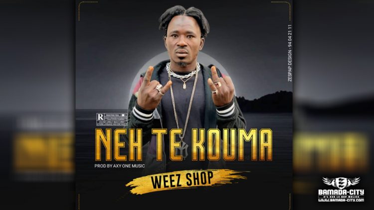 WEEZ SHOP - NEH TE KOUMA - Prod by AXY ONE